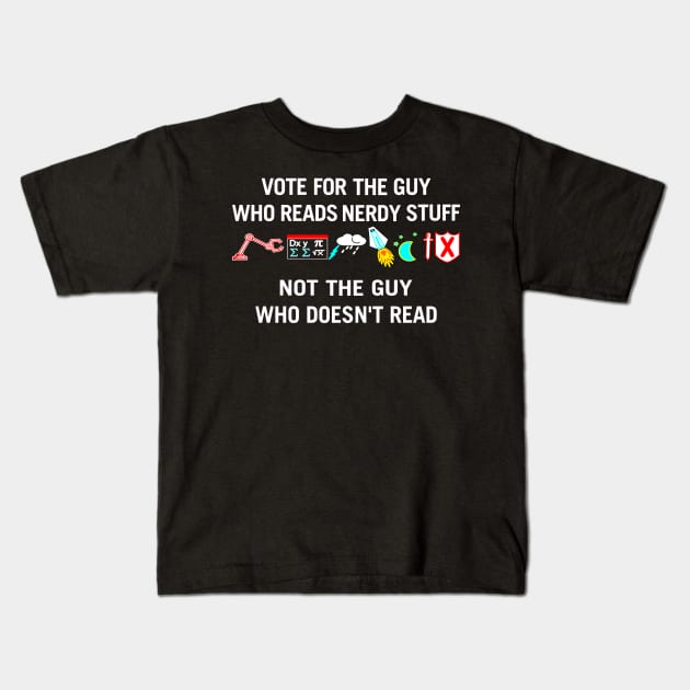 Vote For The Guy Who reads Nerdy Stuff Kids T-Shirt by MMROB